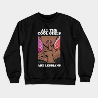 All The Cool Girls Are Lesbians Crewneck Sweatshirt